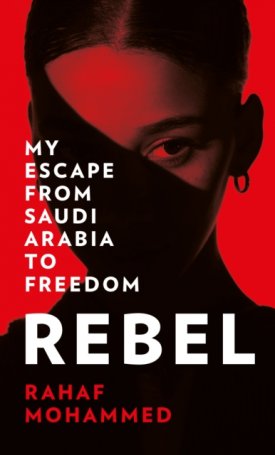 Rebel : My Escape from Saudi Arabia to Freedom