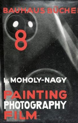 Moholy-Nagy László: Painting, Photography, Film