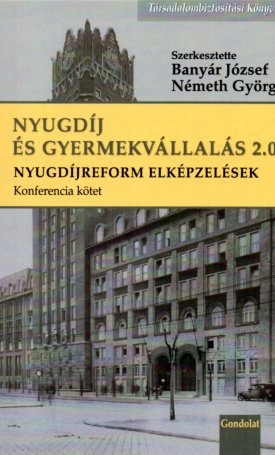  Nyugdíj és gyermekvállalás 2.0 Nyugdíjreform elképzelések