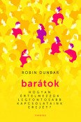 Dunbar, Robin: Barátok - Hogyan értelmezzük legfontosabb kapcsolataink erejét?