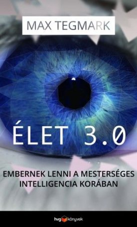 Tegmark, Max: Élet 3.0 | Embernek lenni a mesterséges intelligencia korában
