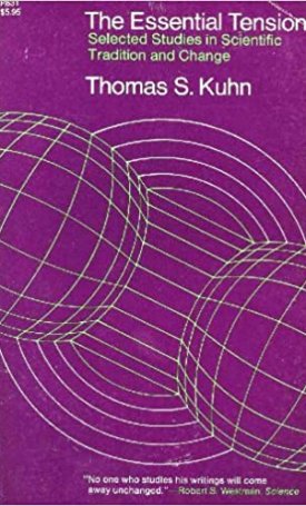Kuhn, Thomas S.: The Essential Tension - Selected Studies in Scientific Tradition and Change