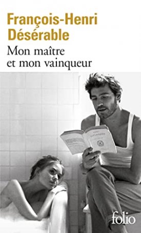 Désérable, François-Henri: Mon maître et mon vainqueur
