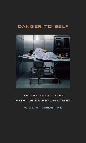 Linde, Paul R.: Danger to Self - On the Front Line with an ER Psychiatrist