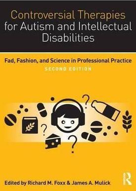 Controversial Therapies for Autism and Intellectual Disabilities. Fad, Fashion, and Science in Professional Practice