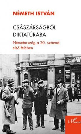 Németh István: Császárságból diktatúra - Németország a 20. század első felében