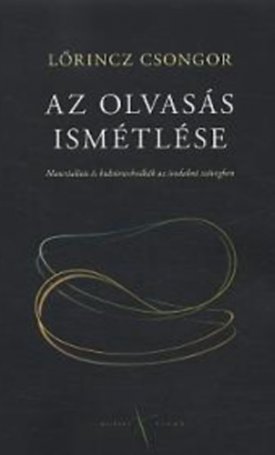 Lőrincz Csongor: Az olvasás ismétlése - Materialitás és kultúrtechnikák az irodalmi szövegben