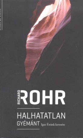 Rohr, Richard: Halhatatlan gyémánt - Igaz Énünk keresése
