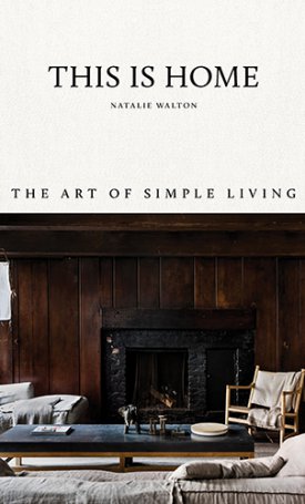 Walton, Natalie: This Is Home - The Art of Simple Living