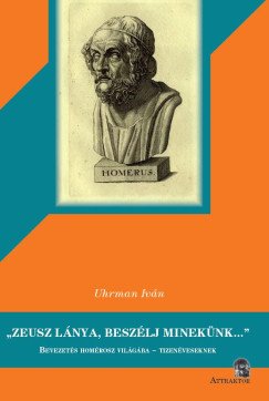"Zeusz lánya, beszélj minekünk..." Bevezetés Homérosz világába - tizenéveseknek