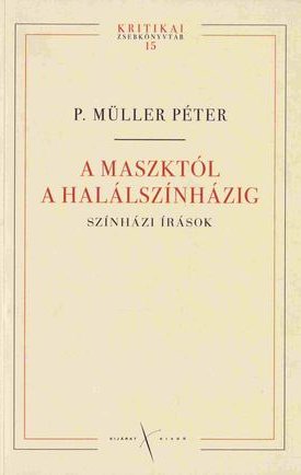P. Müller Péter: A maszktól a halálszínházig