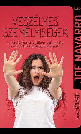 Navarro, Joe: Veszélyes személyiségek - A narcisztikus, a ragadozó, a paranoiás és a labilis viselkedés
