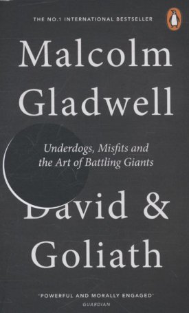 Gladwell, Malcolm: David & Goliath - Underdogs, Misfits and the Art of Battling Giants