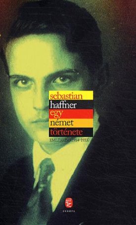 Haffner, Sebastian: Egy német története. Emlékeim (1914-1933)