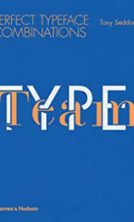 Seddon, Tony : Type Team - Perfect Typeface Combinations