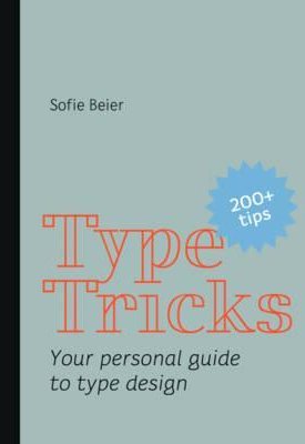 Beier, Sofia: Type Tricks - Your Personal Guide to Type Design