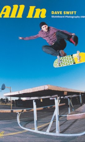 All In : Dave Swift Skateboard Photography 1989-2025